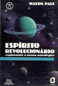 Espírito revolucionário: explorando o urano astrológico, do autor Haydn Paul