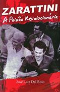 Ler Zarattini. A Paixão Revolucionária, do autor José Luiz del Royo Ler Zarattini. A Paixão Revolucionária, do autor José Luiz del Royo