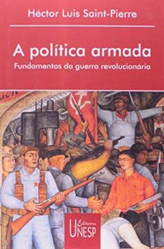 A política armada: Fundamentos da guerra revolucionária, do autor Hector Luís Saint-Pierre