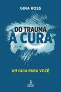 Ler Do trauma à cura: um guia para você, do autor Gina Ross