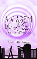 Ler A Viagem de Liz: Uma Canção para Liz, do autor Gabrielle Rossa Ler A Viagem de Liz: Uma Canção para Liz, do autor Gabrielle Rossa