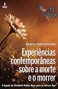 Ler Experiências contemporâneas sobre a morte e o morrer: O legado de Elisabeth Kübler-Ross para os nossos dias, do autor Rodrigo Luz; Daniela Freitas Bastos