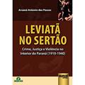 Ler Leviatã no Sertão - Crime, Justiça e Violência no Interior do Paraná (1910-1940), do autor Aruanã Antonio dos Passos Ler Leviatã no Sertão - Crime, Justiça e Violência no Interior do Paraná (1910-1940), do autor Aruanã Antonio dos Passos
