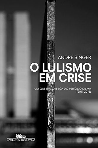 Ler O lulismo em crise: Um quebra-cabeça do período Dilma (2011-2016), do autor André Singer