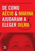 Ler De Como Aécio & Marina Ajudaram a Eleger Dilma, do autor Chico Santa Rita; Fernanda Zuccaro