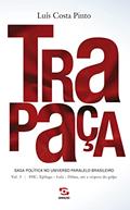 Ler Trapaça. Volume 3: FHC, Epílogo - Lula - Dilma, até a véspera do golpe: Saga política no universo paralelo brasileiro, do autor Luís Costa Pinto Ler Trapaça. Volume 3: FHC, Epílogo - Lula - Dilma, até a véspera do golpe: Saga política no universo paralelo brasileiro, do autor Luís Costa Pinto