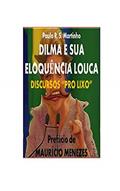 Ler DILMA E SUA ELOQUÊNCIA LOUCA: DISCURSOS "PRO-LIXO", do autor Paulo Martinho