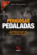 Ler Perigosas pedaladas: Os bastidores da crise que abalou o Brasil e levou ao fim o governo Dilma Rousseff (História Agora), do autor João Villaverde
