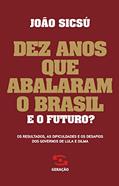 Ler Dez anos que abalaram o Brasil. E o futuro?: Os resultados, as dificuldades e os desafios dos governos de Lula e Dilma, do autor João Sicsú Ler Dez anos que abalaram o Brasil. E o futuro?: Os resultados, as dificuldades e os desafios dos governos de Lula e Dilma, do autor João Sicsú