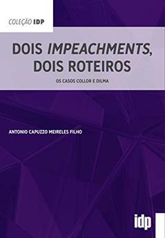 Dois Impeachments, Dois Roteiros: os Casos Collor e Dilma, do autor Antonio Capuzzo Meireles Filho