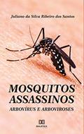 Ler Mosquitos assassinos: arbovírus e arboviroses, do autor Juliano da Silva Ribeiro dos Santos Ler Mosquitos assassinos: arbovírus e arboviroses, do autor Juliano da Silva Ribeiro dos Santos