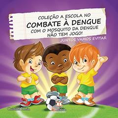 A Escola no Combate à Dengue. Com o Mosquito da Dengue não Tem Jogo, do autor Cristina Klein