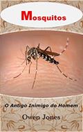 Ler Mosquitos: O Antigo Inimigo do Homem (Como fazer... Livro 16), do autor Owen Jones Ler Mosquitos: O Antigo Inimigo do Homem (Como fazer... Livro 16), do autor Owen Jones