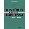 Ler História Cultural da Imprensa: Brasil 1800-1900, do autor Marialva Barbosa