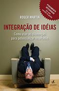 Ler Integração de Ideias: Como Usar as Diferenças Para Potencializar Resultados, do autor Roger Martin