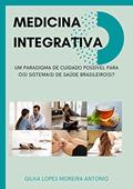 Ler Medicina Integrativa: Um paradigma de cuidado possível para o(s) sistema(s) de saúde brasileiro(s)?, do autor Gilka Lopes Moreira Antonio Ler Medicina Integrativa: Um paradigma de cuidado possível para o(s) sistema(s) de saúde brasileiro(s)?, do autor Gilka Lopes Moreira Antonio