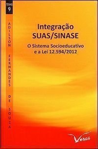 Ler Integração SUAS/SINASE. O Sistema Socioeducativo e a Lei 12.594-2012, do autor Adilson Fernandes de Souza