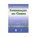Ler Integração do corpo: Mobilização E Equilíbrio Da Energia Pelo Exercício, do autor Mauro Guiselini