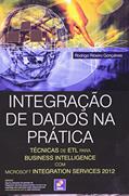 Ler Integração de dados na prática: Técnicas de ETL para Business Intelligence com Microsoft Integration Services 2012, do autor Rodrigo Ribeiro Gonçalves Ler Integração de dados na prática: Técnicas de ETL para Business Intelligence com Microsoft Integration Services 2012, do autor Rodrigo Ribeiro Gonçalves
