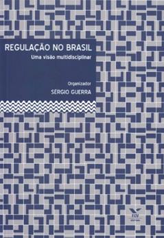Regulação no Brasil. Uma Visão Multidisciplinar, do autor Sérgio Guerra
