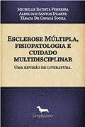Ler Esclerose Múltipla, fisiopatologia e cuidado multidisciplinar: uma revisão de literatura, do autor Michelle Batista Ferreira; Aline dos Santos Duarte; Tábata Cavatá De Souza Ler Esclerose Múltipla, fisiopatologia e cuidado multidisciplinar: uma revisão de literatura, do autor Michelle Batista Ferreira; Aline dos Santos Duarte; Tábata Cavatá De Souza
