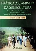 Ler Prática a Caminho da Senecultura - Grupo de Assistência Multidisciplinar ao Idoso Ambulatorial, do autor Wilson Jacob Filho Ler Prática a Caminho da Senecultura - Grupo de Assistência Multidisciplinar ao Idoso Ambulatorial, do autor Wilson Jacob Filho