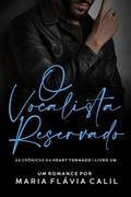 Ler O Vocalista Reservado: As Crônicas da Heart Tornado, livro 1, do autor Maria Flávia Calil