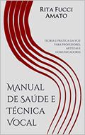 Ler Manual de Saúde e Técnica Vocal: teoria e prática da voz para professores, artistas e comunicadores, do autor Rita de Cássia Fucci Amato