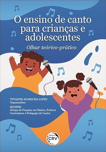 Ler O ensino de canto para crianças e adolescentes: olhar teórico-prático, do autor Vivianne Aparecida Lopes