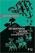 Ler Os Sentidos da voz: Vocalidade em Guimarães Rosa, do autor Erich Soares De Nogueira Ler Os Sentidos da voz: Vocalidade em Guimarães Rosa, do autor Erich Soares De Nogueira