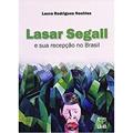 Ler Lasar Segall e sua Recepção no Brasil, do autor Laura Rodrigues Noehles