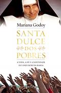 Ler Santa Dulce dos Pobres: A vida, a fé e a santidade do Anjo Bom da Bahia, do autor Mariana Godoy Ler Santa Dulce dos Pobres: A vida, a fé e a santidade do Anjo Bom da Bahia, do autor Mariana Godoy