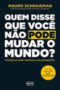 Ler Quem disse que você não pode mudar o mundo?: Construa uma carreira com propósito, do autor Mauro Schnaidman Ler Quem disse que você não pode mudar o mundo?: Construa uma carreira com propósito, do autor Mauro Schnaidman