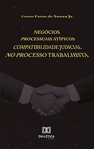 Ler Negócios processuais atípicos: compatibilidade judicial no processo trabalhista, do autor Lasaro Farias de Souza Júnior