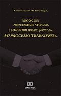 Ler Negócios processuais atípicos: compatibilidade judicial no processo trabalhista, do autor Lasaro Farias de Souza Júnior