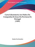 Ler Carta Exhortatoria Aos Padres Da Companhia De Jesus Da Provincia De Portugal (1909), do autor Mendes Dos Remedios