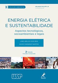 Energia elétrica e sustentabilidade: Aspectos tecnológicos, socioambientais e legais, do autor Lineu Belico dos Reis