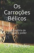 Ler Os Carroções Bélicos: Uma estória de ambição e poder (Portuguese Edition), do autor S.P. Mendes