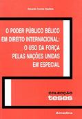 Ler O Poder Público Bélico em Direito Internacional: o uso da Força Pelas Nações Unidas em Especial, do autor Eduardo Correia Baptista Ler O Poder Público Bélico em Direito Internacional: o uso da Força Pelas Nações Unidas em Especial, do autor Eduardo Correia Baptista