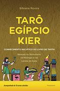 Ler Tarô Egípcio Kier: o Conhecimento Iniciático do Livro de Thoth, do autor Bibiana Rovira Ler Tarô Egípcio Kier: o Conhecimento Iniciático do Livro de Thoth, do autor Bibiana Rovira