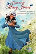 Ler A história de Mary Jones: O início do movimento das Sociedades Bíblicas, do autor Sociedade Bíblica do Brasil; United Bible Societies