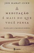 Ler Meditação é mais do que você pensa: Descubra o poder e a importância do mindfulness, do autor Jon Kabat-Zinn