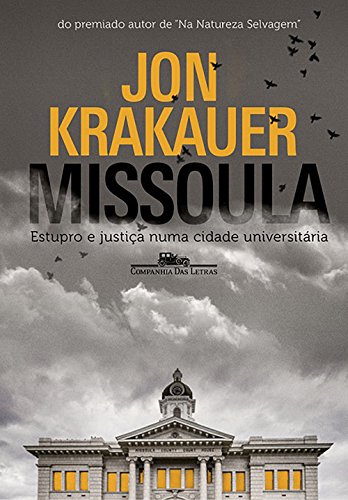 Ler Missoula: O Estupro E O Sistema Judicial Em Uma Cidade Universitária, do autor Jon Krakauer Ler Missoula: O Estupro E O Sistema Judicial Em Uma Cidade Universitária, do autor Jon Krakauer