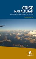 Ler Crise nas Alturas: a Questão da Aviação Civil 1927-1975, do autor Cláudia Musa Fay Ler Crise nas Alturas: a Questão da Aviação Civil 1927-1975, do autor Cláudia Musa Fay