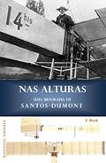 Ler NAS ALTURAS: Uma Biografia de Santos-Dumont, do autor Rodolfo Nunhez Ler NAS ALTURAS: Uma Biografia de Santos-Dumont, do autor Rodolfo Nunhez