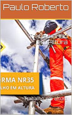 Trabalhando em Altura: Trabalho em altura, do autor Paulo Roberto