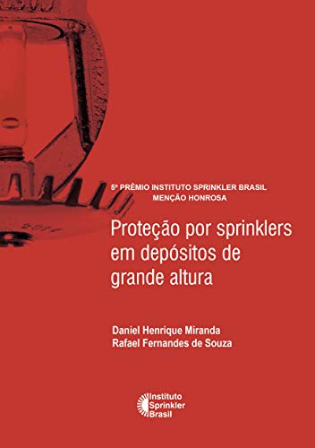 Proteção por sprinklers em depósitos de grande altura (Prêmio Instituto Sprinkler Brasil Livro 2018), do autor Daniel Henrique Daniel Henrique; Rafael Fernandes de Souza