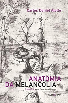 Anatomia da melancolia, do autor Carlos Daniel Aletto