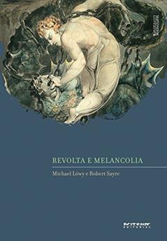 Revolta e melancolia: O romantismo na contracorrente da modernidade, do autor Michael Löwy; Robert Sayre