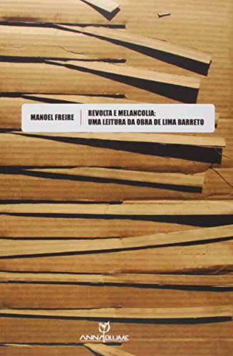 Ler Revolta e Melancolia. Uma Leitura da Obra de Lima Barreto, do autor Manoel Freire